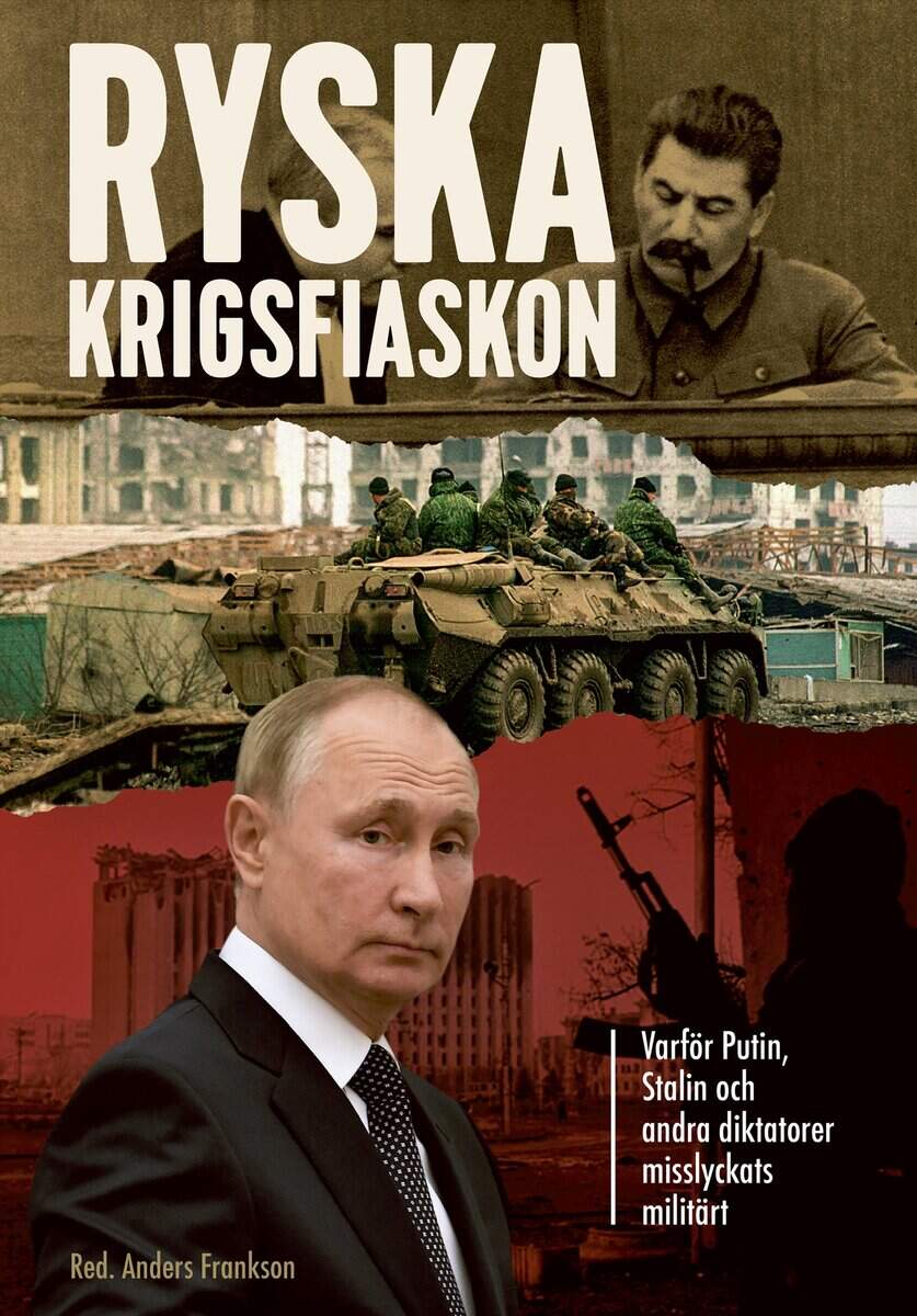 Anders Frankson : Ryska krigsfiaskon : varför Putin, Stalin och andra diktatorer misslyckats militärt