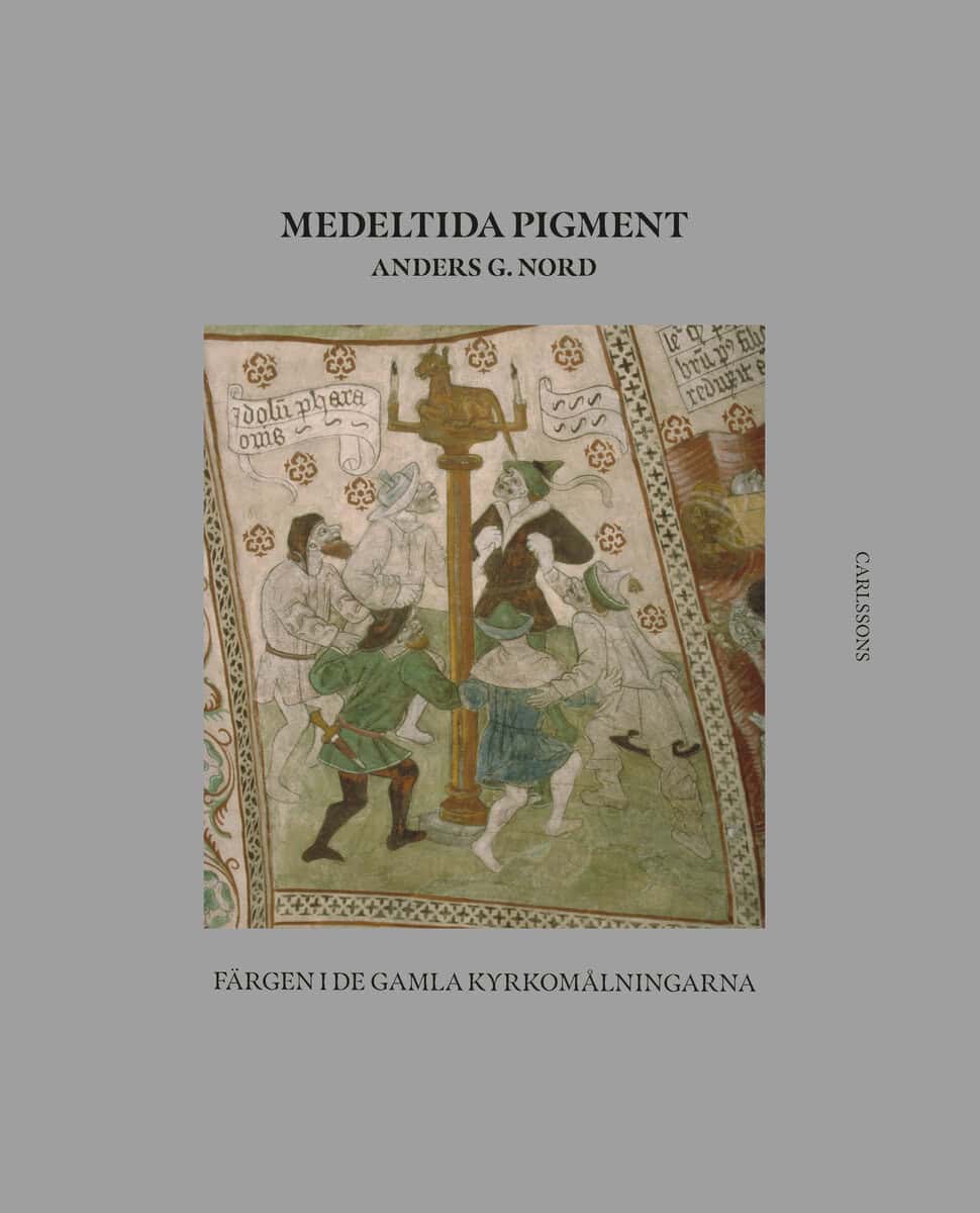 Anders G. Nord : Medeltida pigment : färgen i de gamla kyrkomålningarna