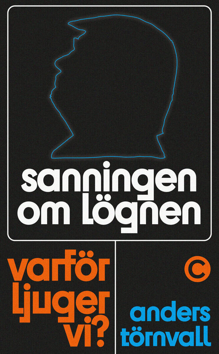 Anders G. Törnvall : Sanningen om lögnen : varför ljuger vi?