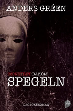 Anders Gréen : Monstret bakom spegeln : dagboksroman
