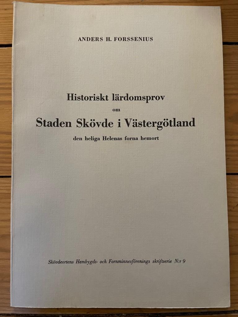 Anders H. Forssenius : Historiskt lärdomsprov om Staden Skövde i Västergötland. Den Heliga Helenas forna hemort