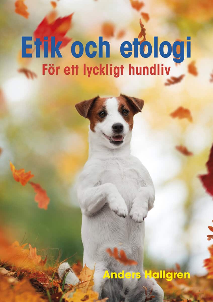 Anders Hallgren : Etik och etologi - För ett lyckligt hundliv