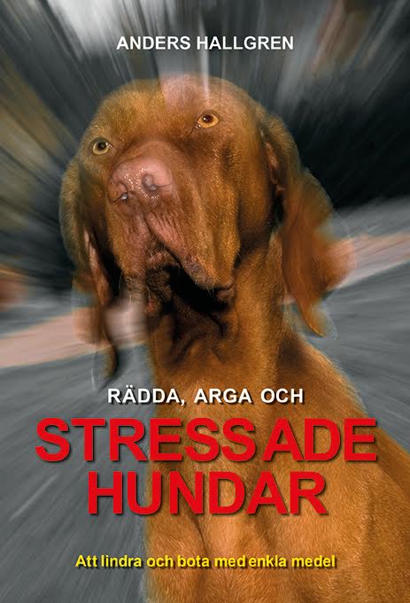 Anders Hallgren : Rädda, arga och Stressade hundar