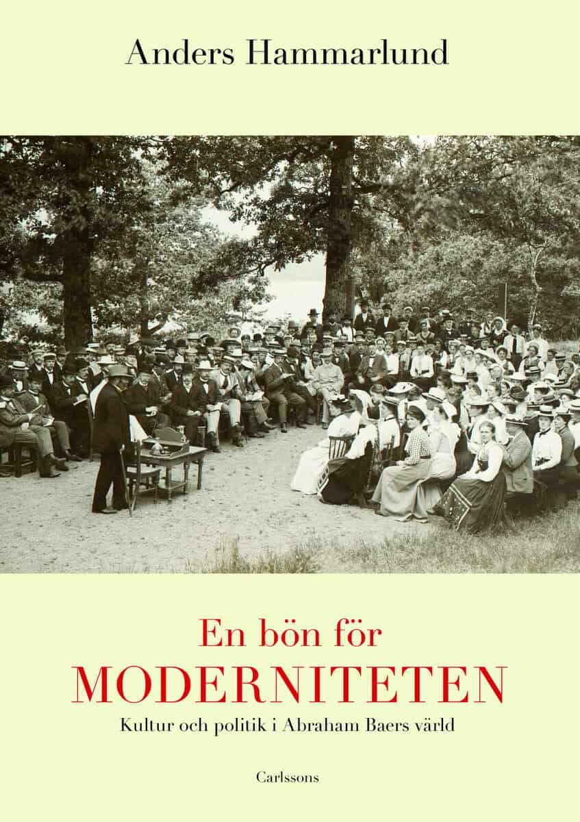 Anders Hammarlund : En bön för moderniteten : kultur och politik i Abraham Baers värld