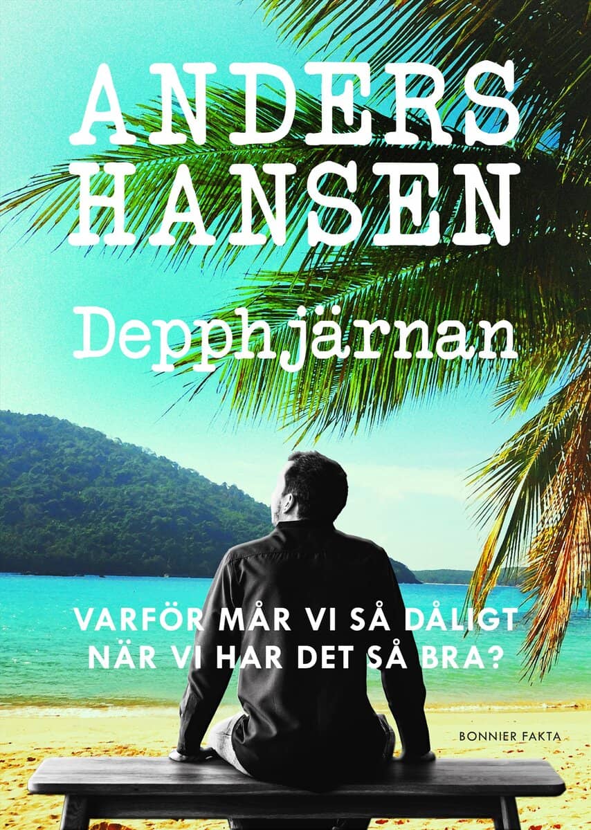 Anders Hansen : Depphjärnan : varför mår vi så dåligt när vi har det så bra?