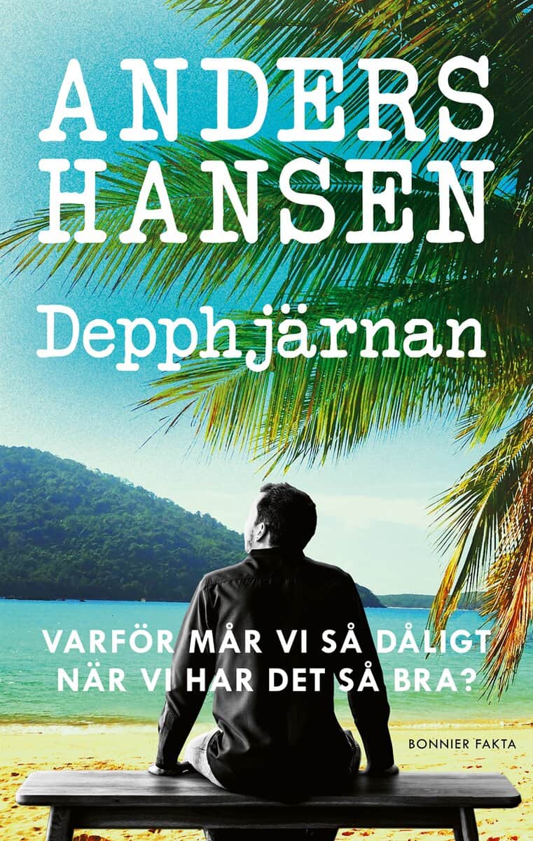 Anders Hansen : Depphjärnan : varför mår vi så dåligt när vi har det så bra?