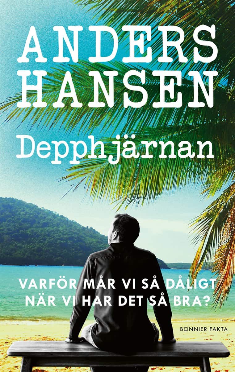 Anders Hansen : Depphjärnan : varför mår vi så dåligt när vi har det så bra?
