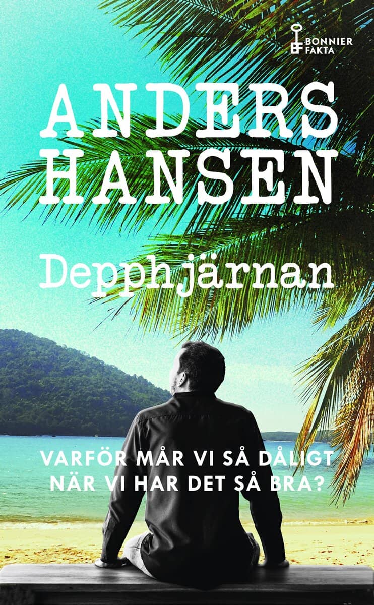 Anders Hansen : Depphjärnan : varför mår vi så dåligt när vi har det så bra?