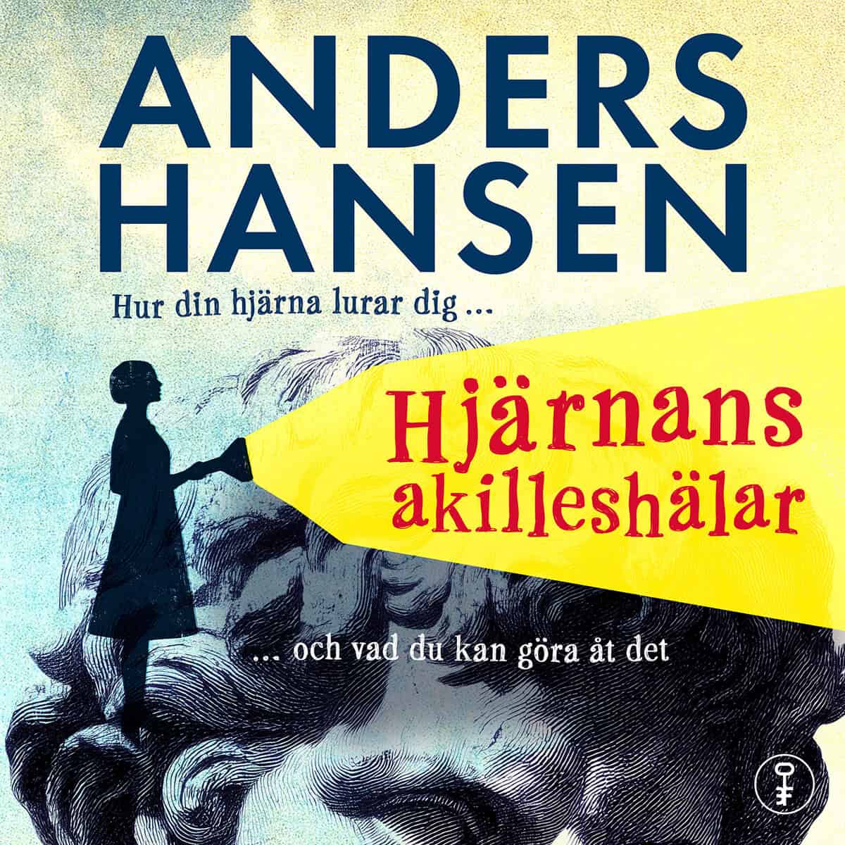Hansen, Anders | HJÄRNANS AKILLESHÄLAR : hur din hjärna lurar dig, och vad du kan göra åt det
