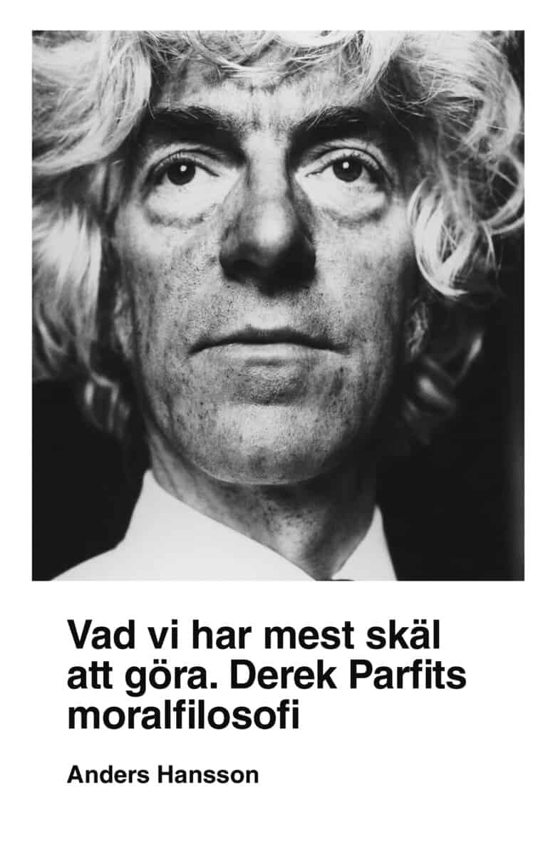 Anders Hansson : Vad vi har mest skäl att göra : Derek Parfits moralfilosofi