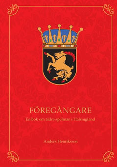 Anders Henriksson : Föregångare : en bok om äldre spelmän i Hälsingland