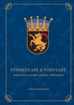 Anders Henriksson : Förmedlare & förnyare : andra boken om äldre spelmän i Hälsingland