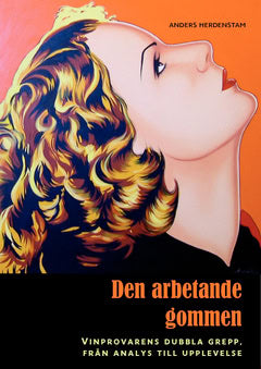 Anders Herdenstam : Den arbetande gommen : vinprovarens dubbla grepp, från analys till upplevelse
