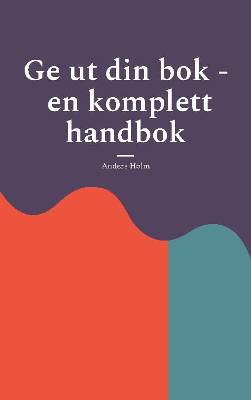 Anders Holm : Ge ut din bok