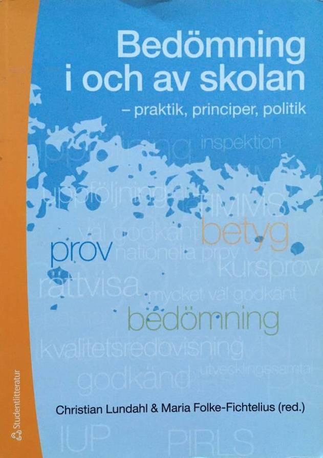 Anders Holmgren ; Johan Hofvendahl ; Alli Klapp Lekholm ; Helena Korp ; Annica Löfdahl ; Héctor Pérez Prieto ; Daniel Pettersson ; Henrik Román ; Ann-Christine Vallberg Roth ; Florian Waldow ; Barbro Westlund ; Oscar Öquist : Bedömning i och av skolan