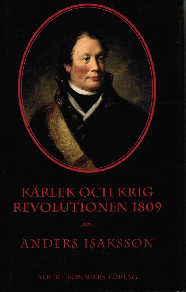 Anders Isaksson : Kärlek och krig. Revolutionen 1809