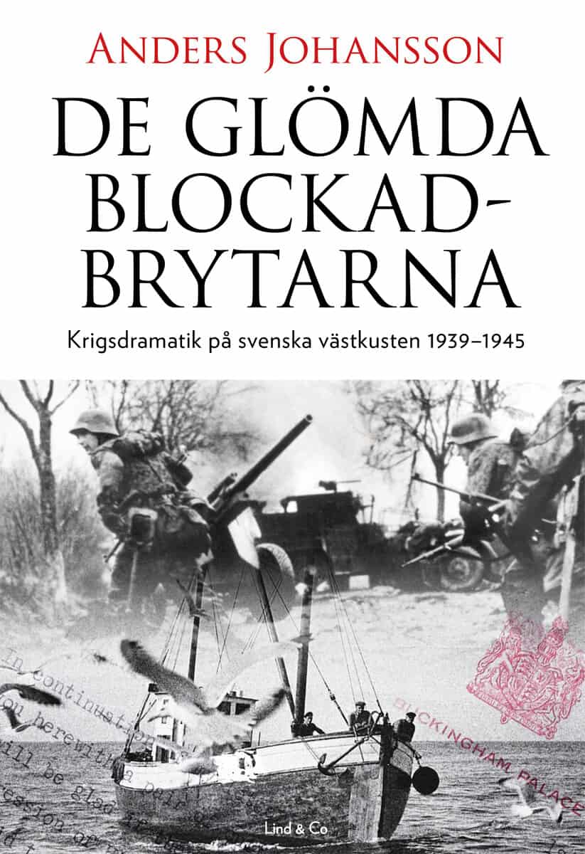 Anders Johansson : De glömda blockadbrytarna : krigsdramatik på svenska västkusten 1939-1945
