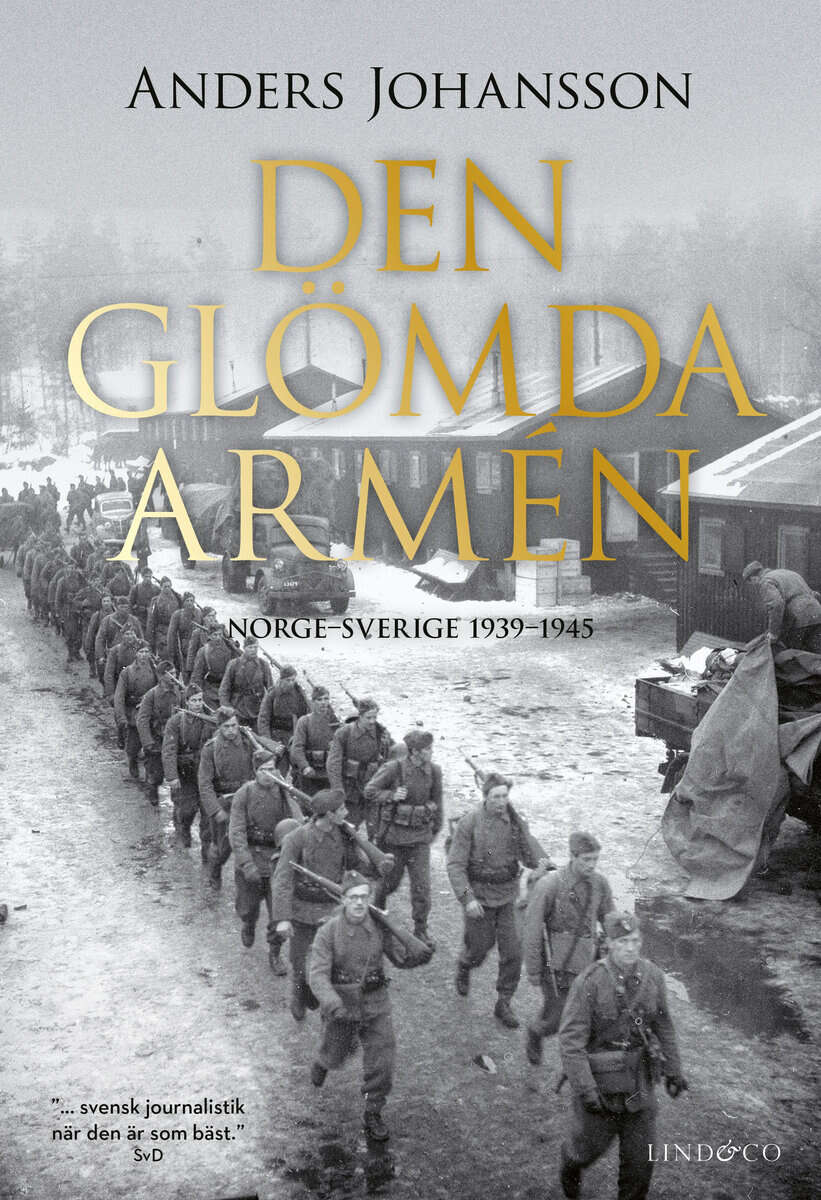 Anders Johansson : Den glömda armén : Norge - Sverige 1939-1945