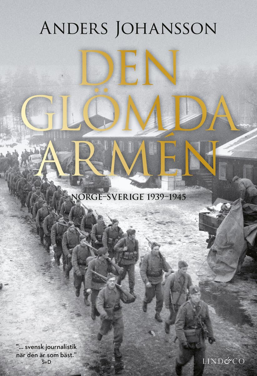 Anders Johansson : Den glömda armén : Norge - Sverige 1939-1945
