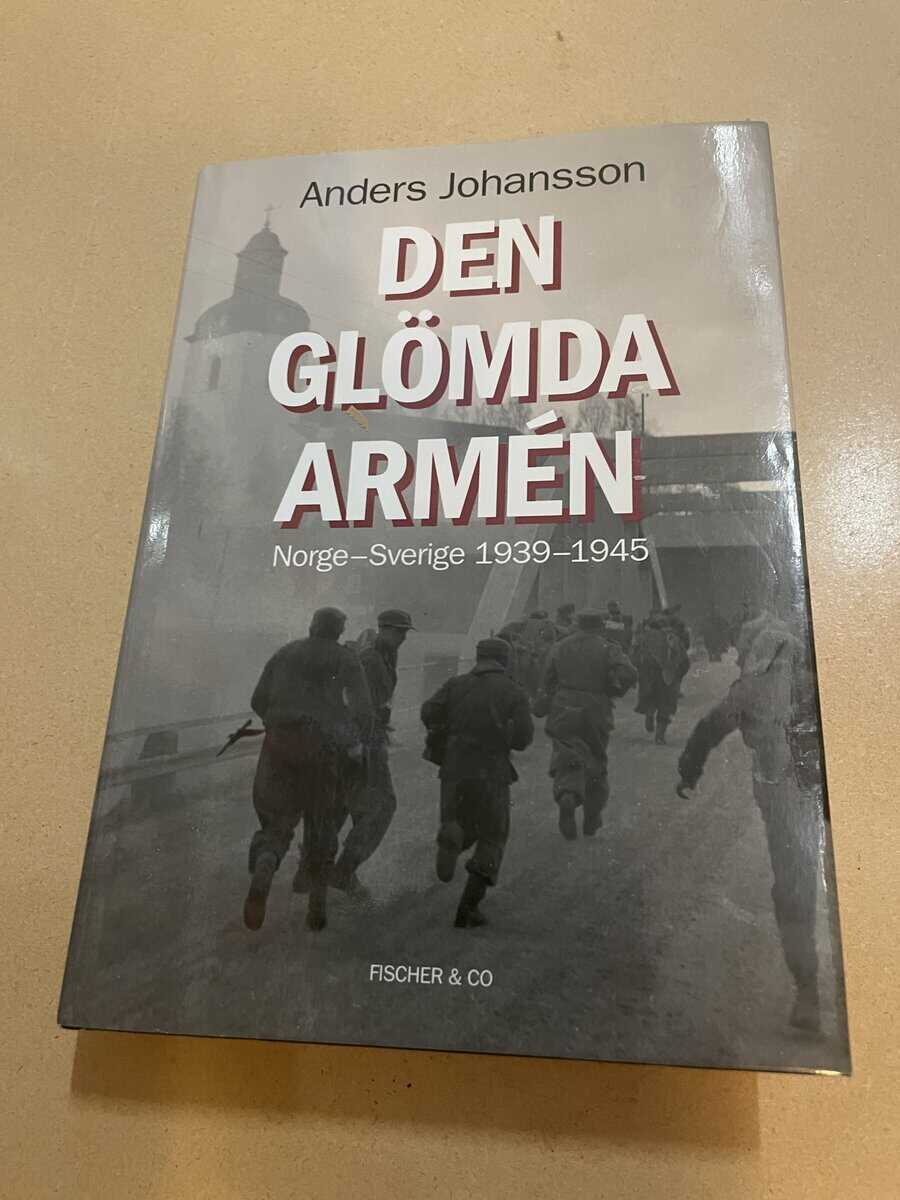Anders Johansson : Den glömda armén Norge-Sverige 1939-1945