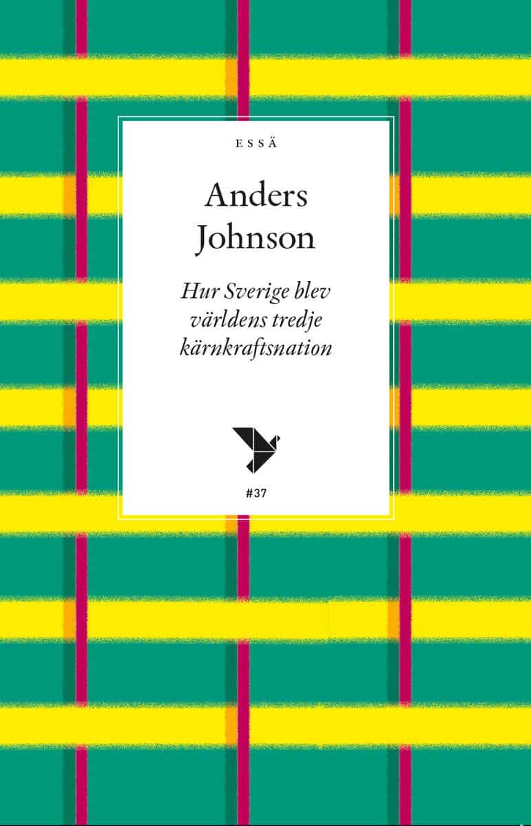 Anders Johnson : Hur Sverige blev världens tredje kärnkraftsnation
