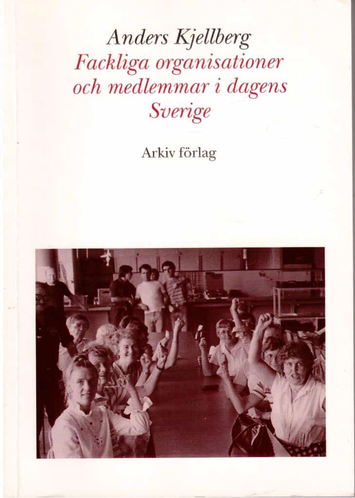 Anders Kjellberg : Fackliga organisationer och medlemmar i dagens Sverige