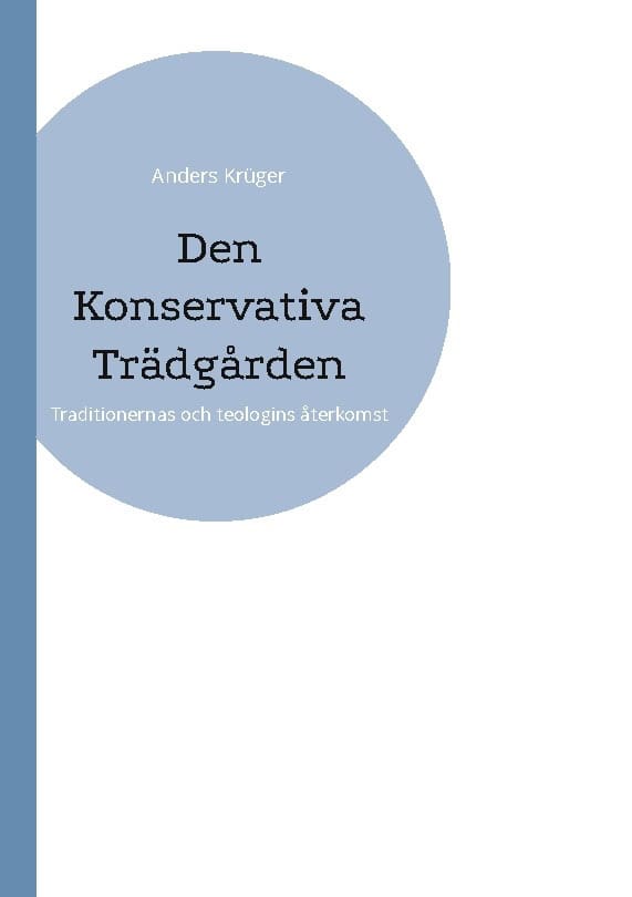 Anders Krüger : Den konservativa trädgården : traditionernas och teologins återkomst