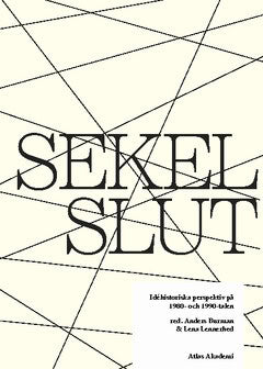 Burman, Anders ; Lennerhed, Lena : Sekelslut : idéhistoriska perspektiv på 1980- och 1990-talen