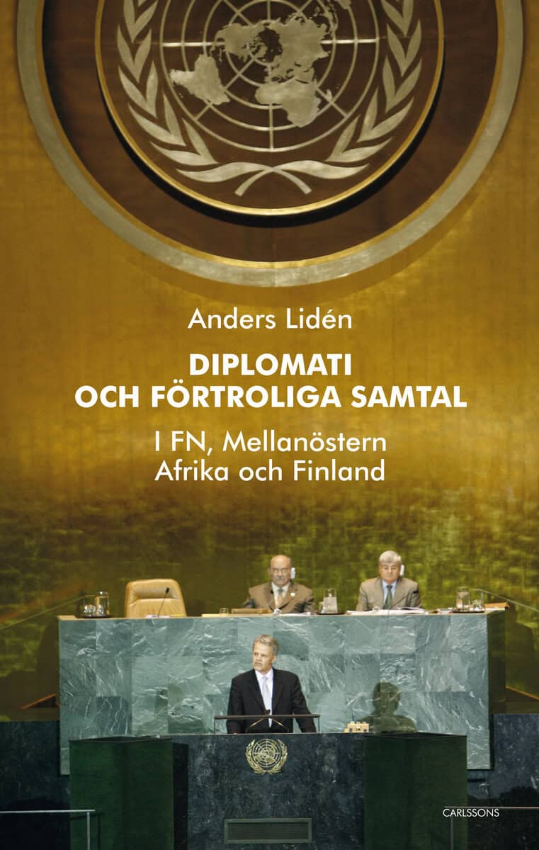 Anders Lidén : Diplomati och uppriktiga samtal : i FN, Mellanöstern, Afrika och Finland