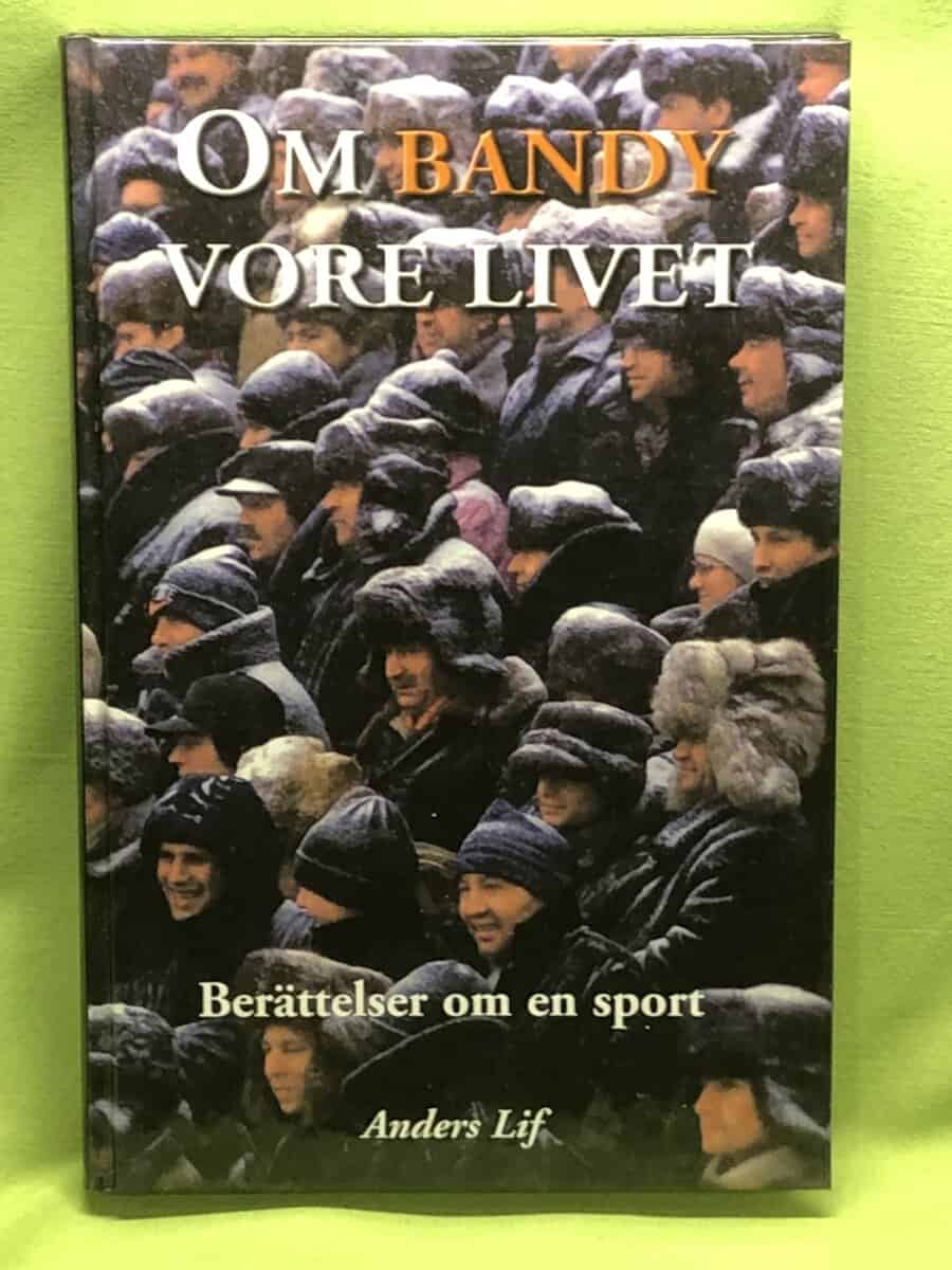 Anders Lif : Om bandy vore livet