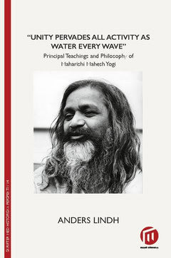 Anders Lindh : 'Unity pervades all activity as water every wave' : principal teachings and philosophy of Maharishi Mahesh Yogi