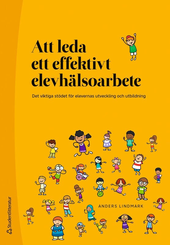 Anders Lindmark : Att leda ett effektivt elevhälsoarbete : det viktiga stödet för elevernas utveckling och utbildning