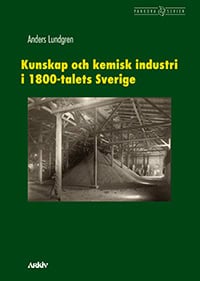 Anders Lundgren : Kunskap och kemisk industri i 1800-talets Sverige