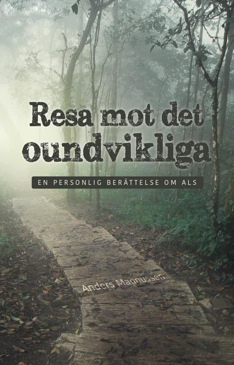 Anders Magnusson : Resa mot det oundvikliga : en personlig berättelse om ALS