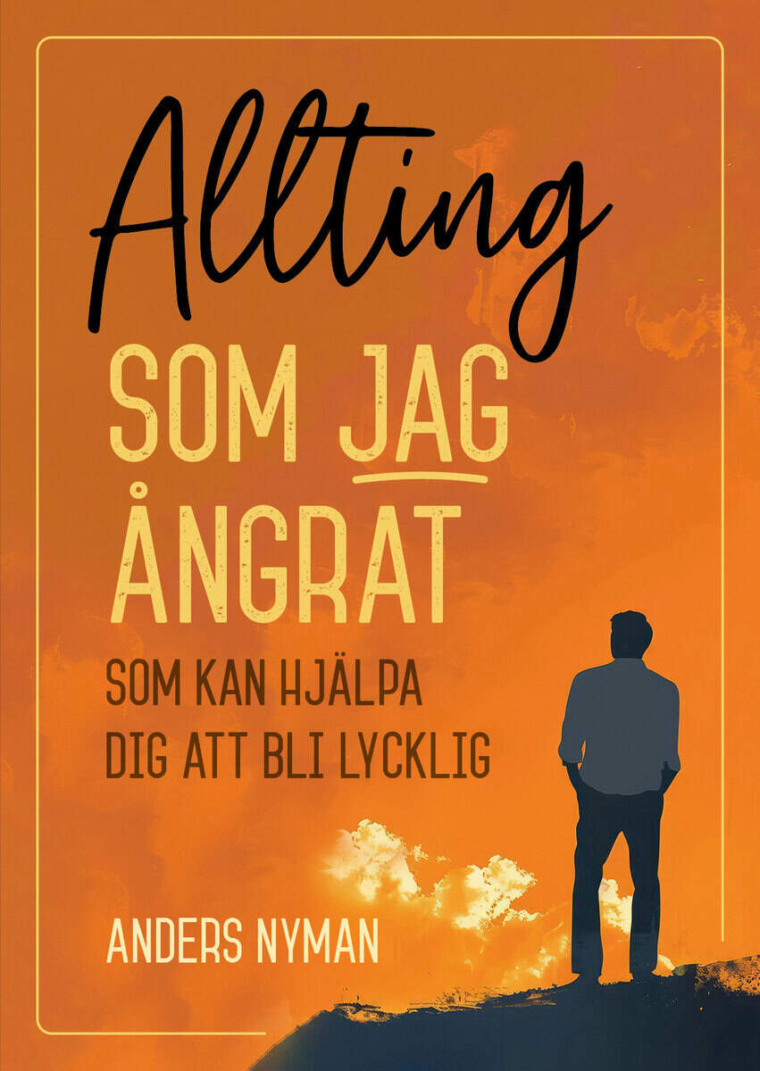 Anders Nyman : Allting som jag ångrat : som kan hjälpa dig att bli lycklig