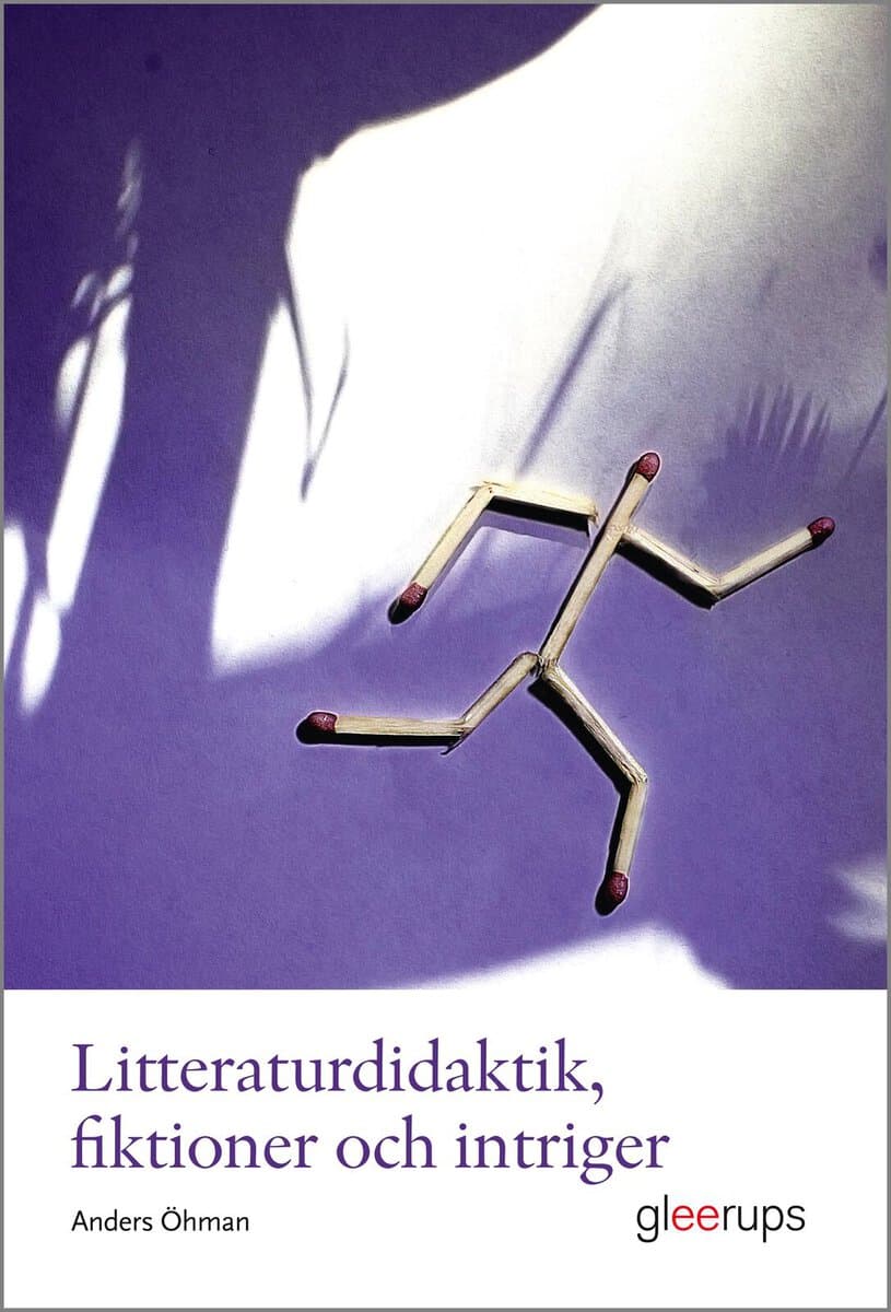 Anders Öhman : Litteraturdidaktik, fiktioner och intriger