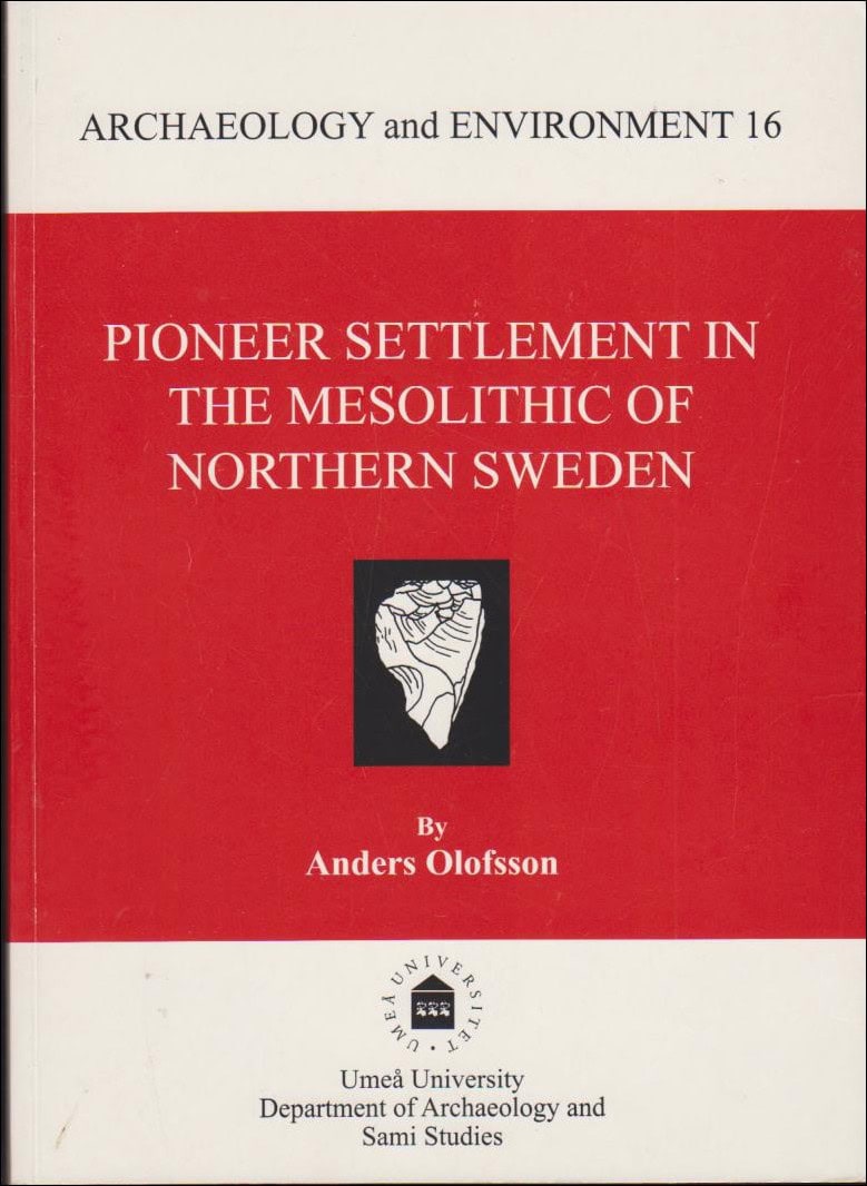 Anders Olofsson : Pioneer Settlement in the Mesolithic of Northern Sweden