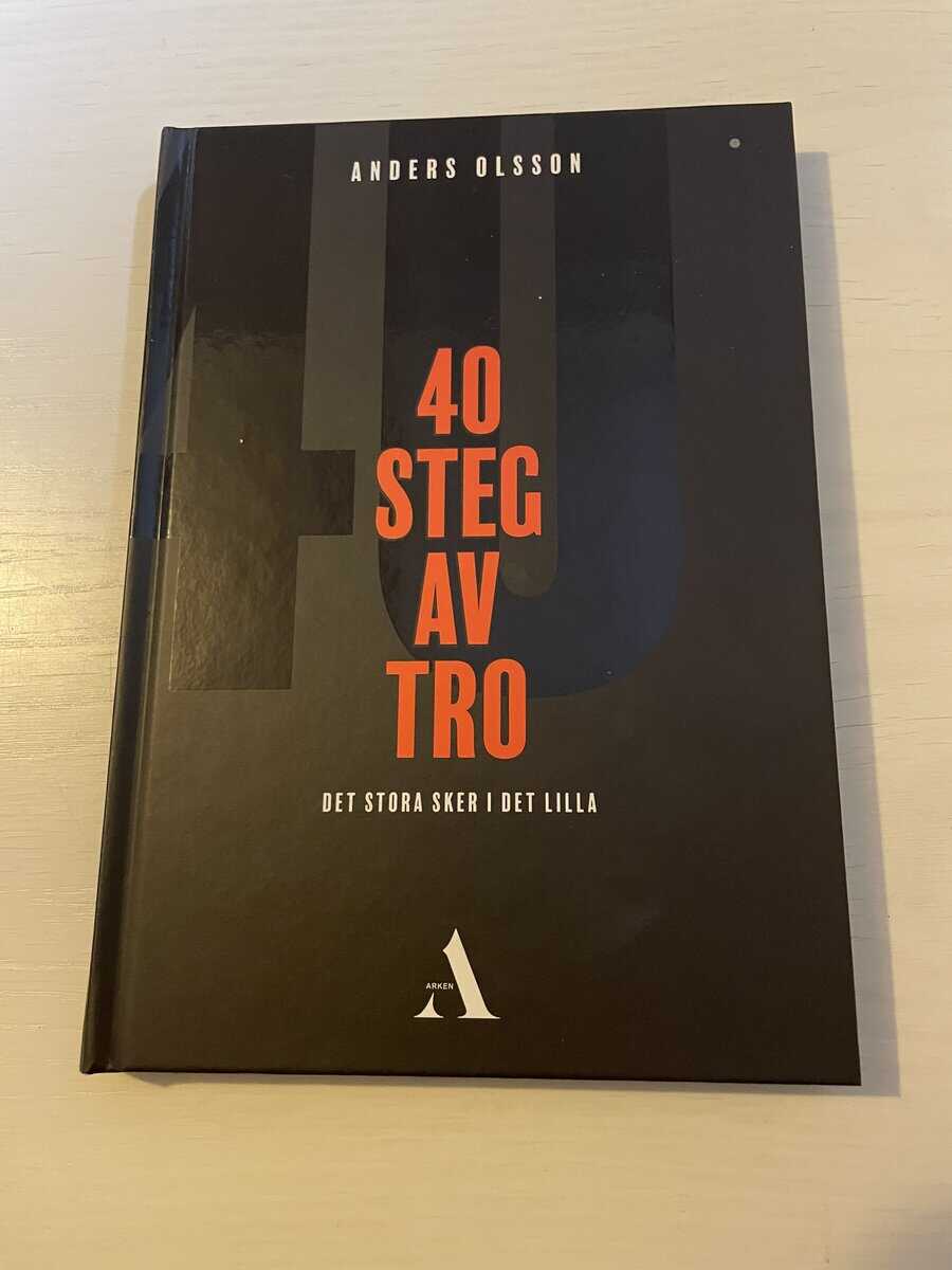 Anders Olsson : 40 steg av tro det stora sker i det lilla