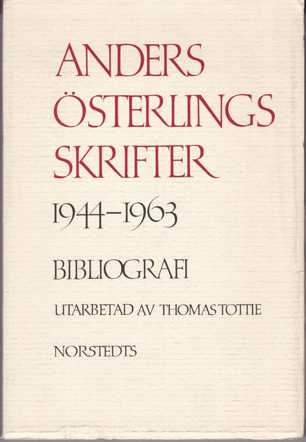 ANDERS ÖSTERLINGS SKRIFTER 1944 ; 1963. : Bibliografi utarbetad av Thomas Tottie.