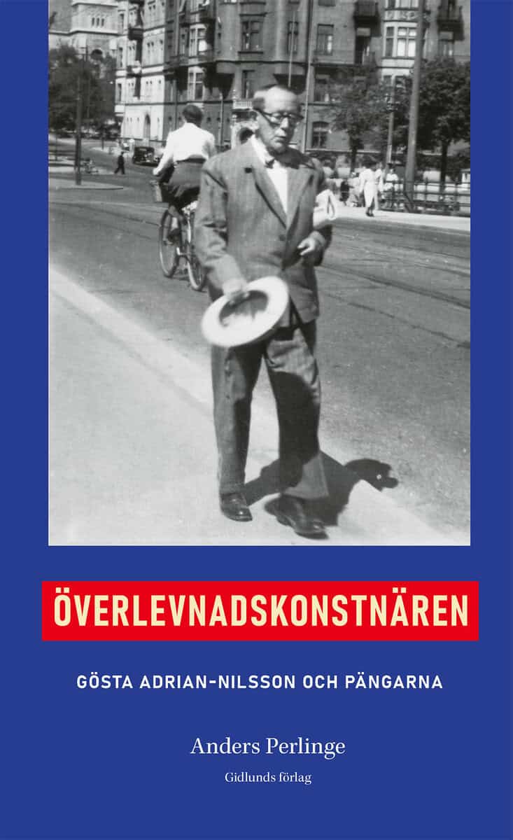 Anders Perlinge : Överlevnadskonstnären : Gösta Adrian Nilsson och pängarna