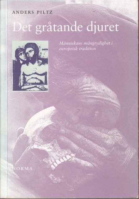 Anders Plitz : Det gråtande djuret Människans mångtydighet i europeisk tradition