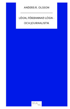 Anders R. Olsson : Lögn, förbannad lögn - och journalistik