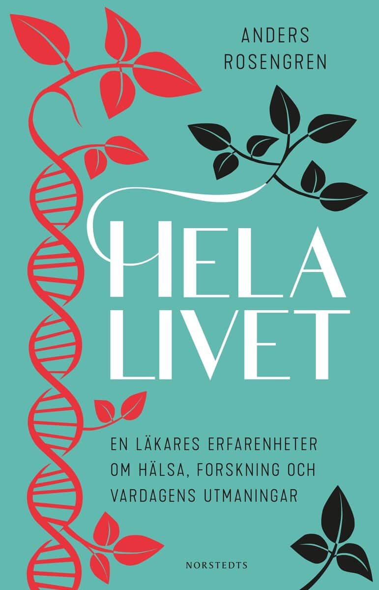 Anders Rosengren : Hela livet : en läkares erfarenheter om hälsa, forskning och vardagens utmaningar