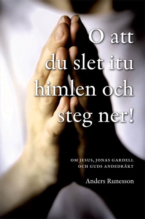 Anders Runesson : O att du slet itu himlen och steg ner! : om Jesus, Jonas Gardell och Guds andedräkt