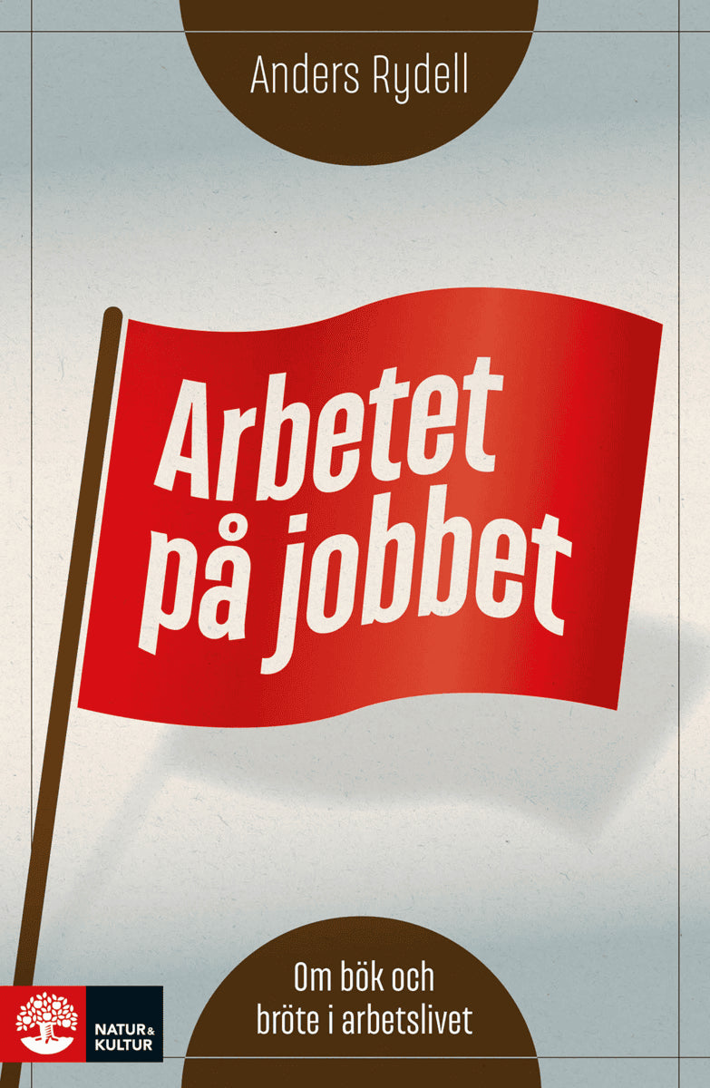 Anders Rydell : Arbetet på jobbet : om bök och bröte i arbetslivet