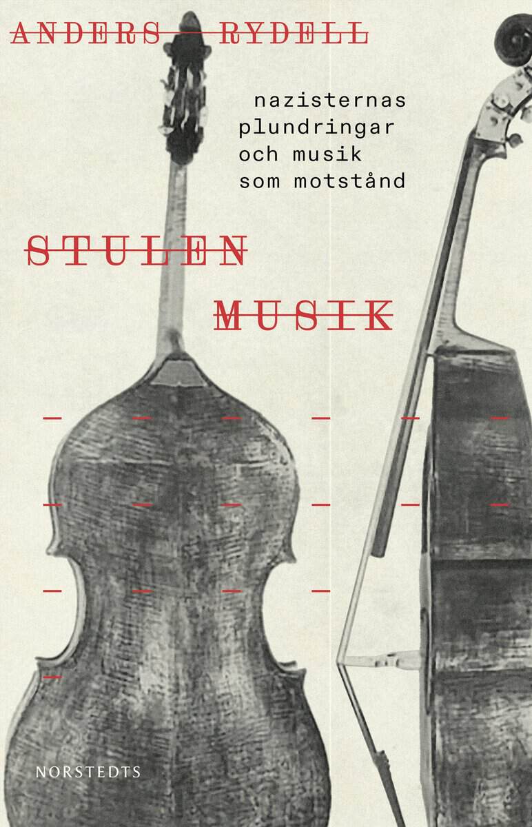 Anders Rydell : Stulen musik : nazisternas plundringar och musik som motstånd