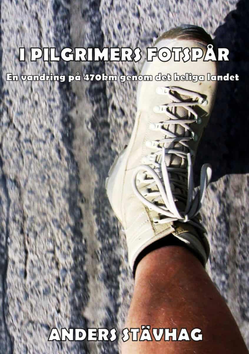 Anders Stävhag : I pilgrimers fotspår : en vandring på 470 km genom det heliga landet