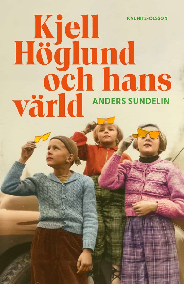 Anders Sundelin : Kjell Höglund och hans värld