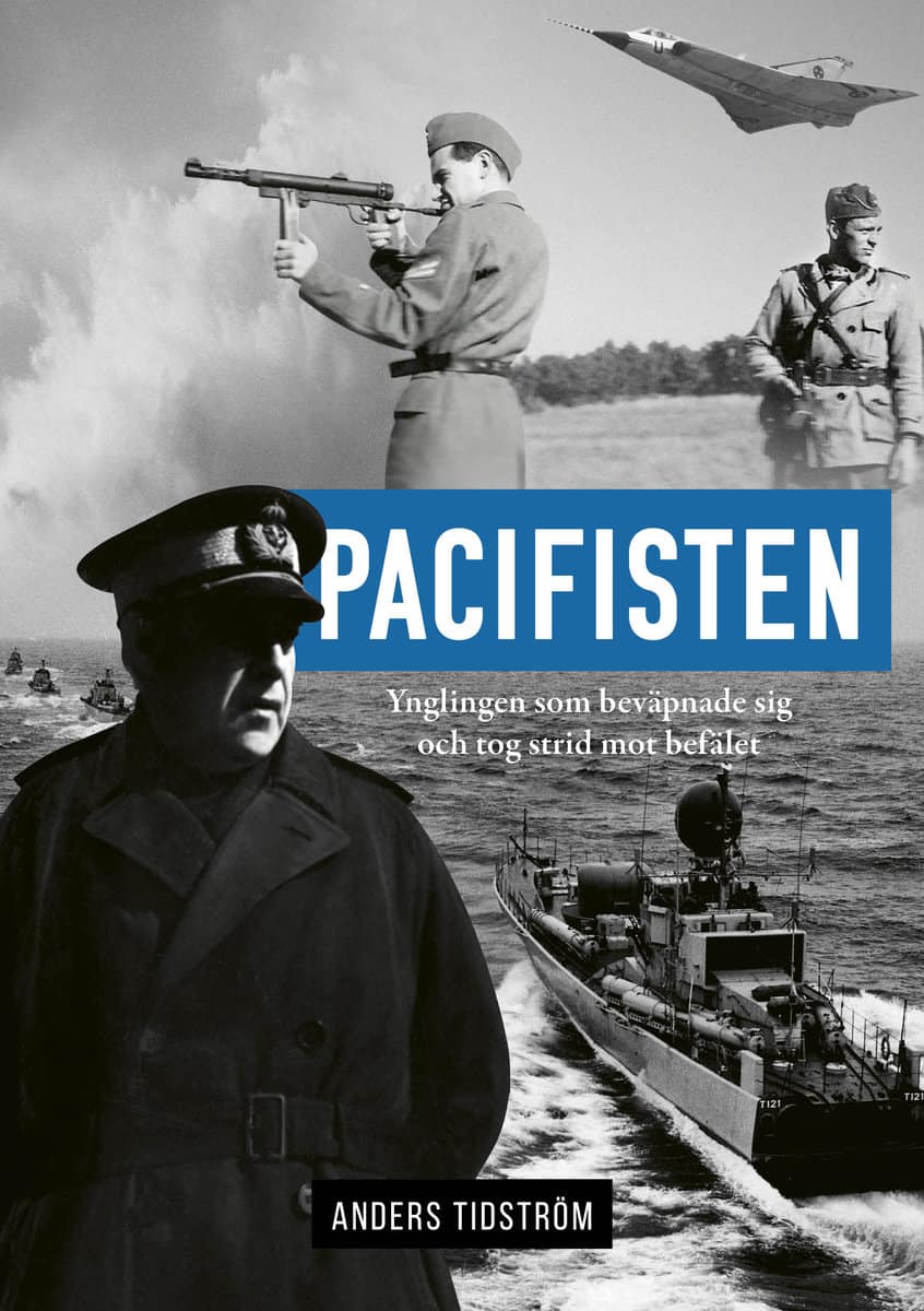 Anders Tidström : Pacifisten : ynglingen som beväpnade sig och tog strid mot befälet