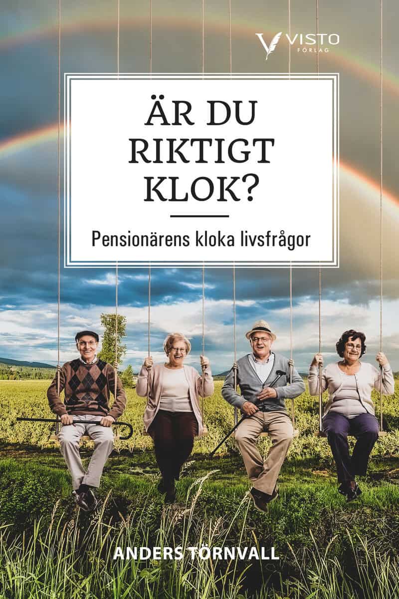 Anders Törnvall : Är du riktigt klok? : pensionärens kloka livsfrågor
